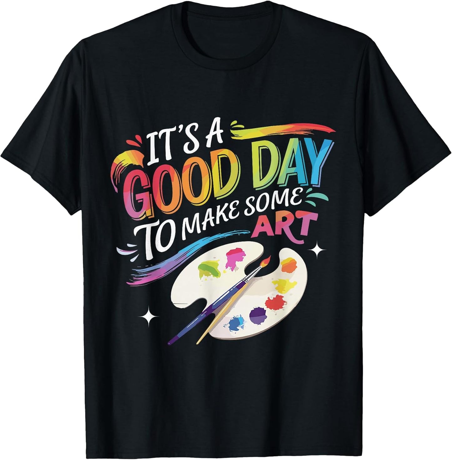 It's A Good Day to Make Some Art Artist Drawing Teacher T-Shirt Unisex T-shirt, Sweatshirt, Hoodie, Long Sleeve Tee